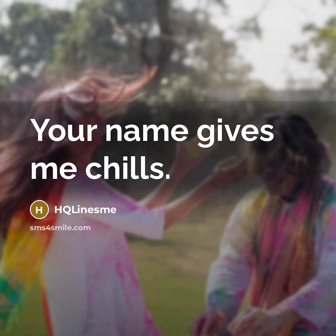 “Your name gives me chills.” quote by HQLinesme