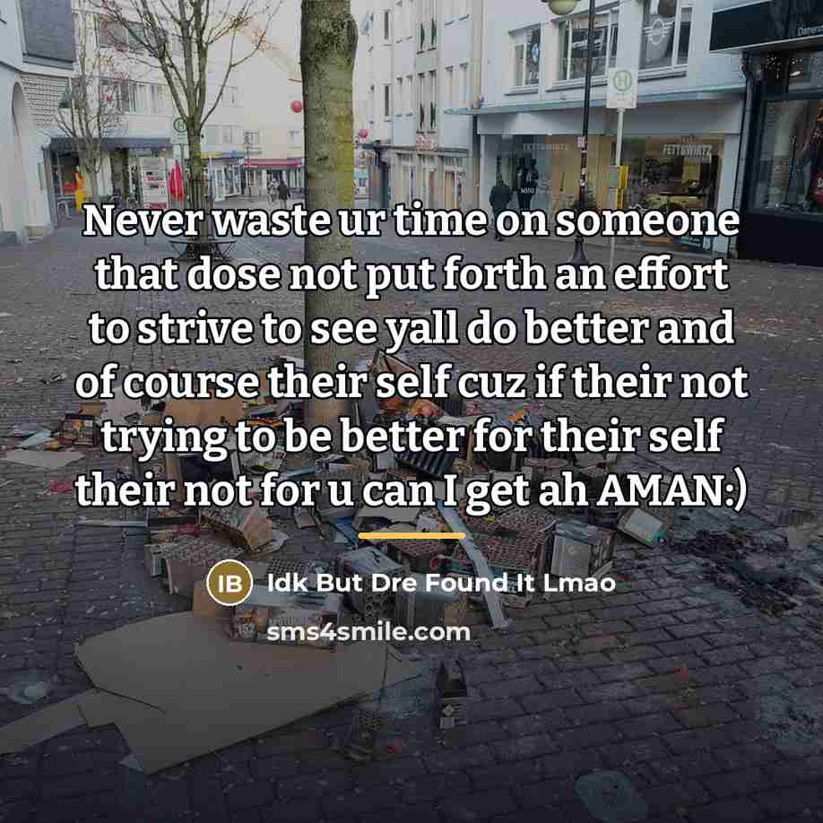 “Never waste ur time on someone that dose not put…” quote by Idk But Dre Found It Lmao