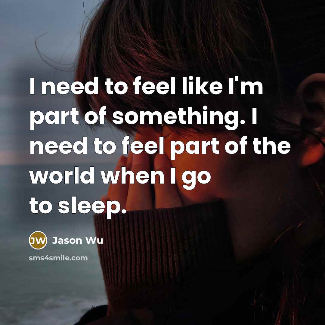 “I need to feel like I'm part of something. I…” quote by Jason Wu