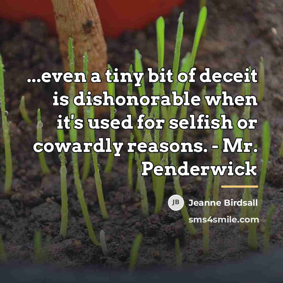 “...even a tiny bit of deceit is dishonorable when it's…” quote by Jeanne Birdsall