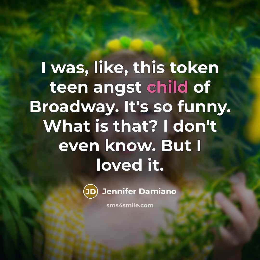 “I was, like, this token teen angst child of Broadway.…” quote by Jennifer Damiano
