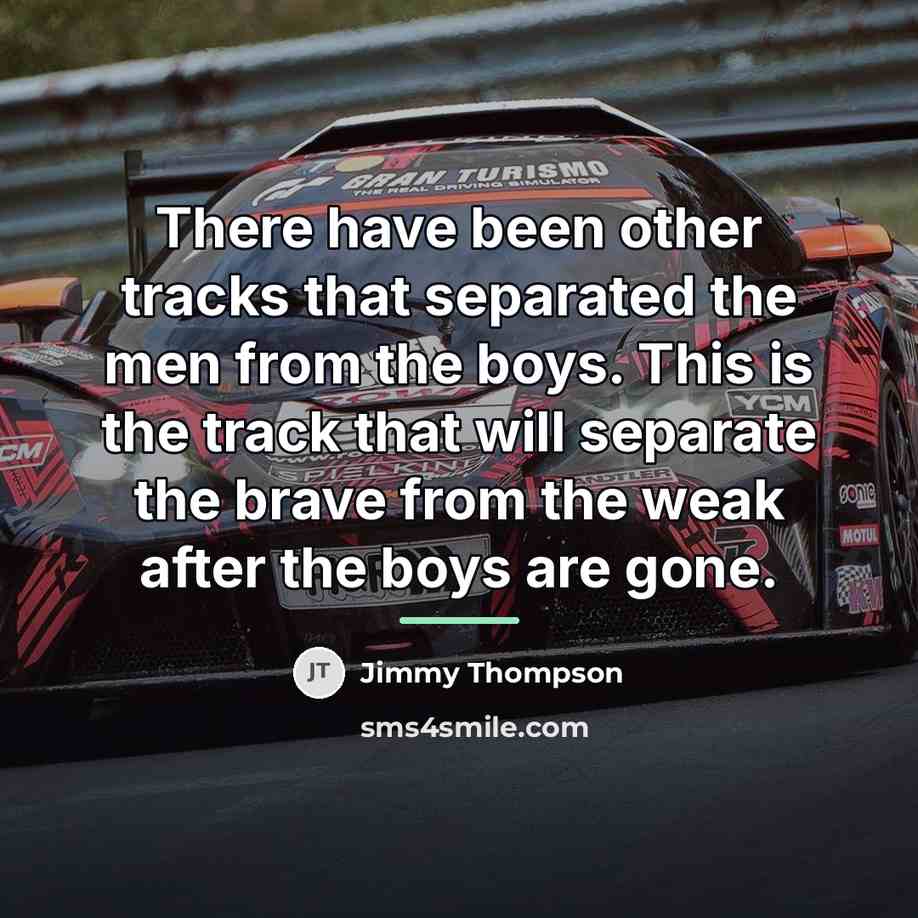 “There have been other tracks that separated the men from…” quote by Jimmy Thompson