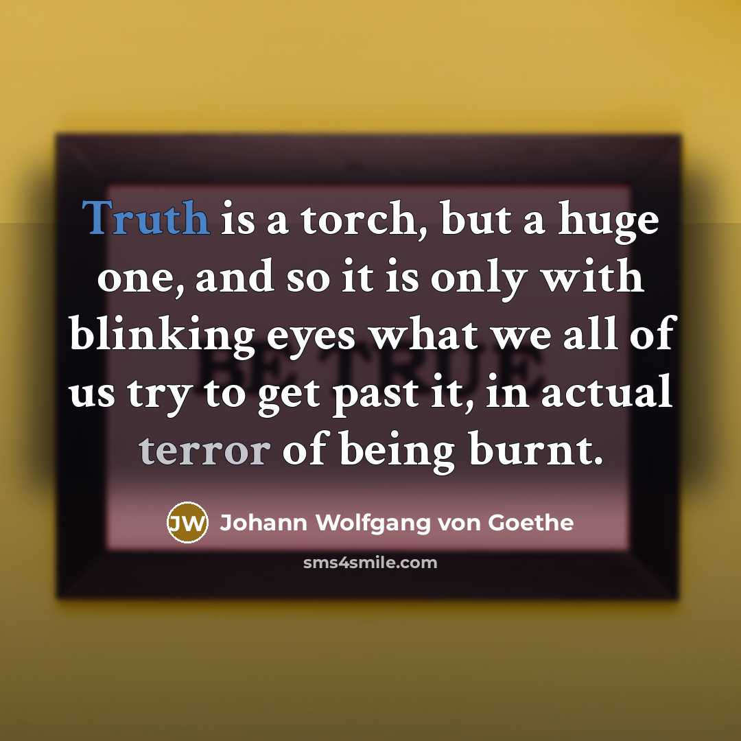 “Truth is a torch, but a huge one, and so…” quote by Johann Wolfgang von Goethe