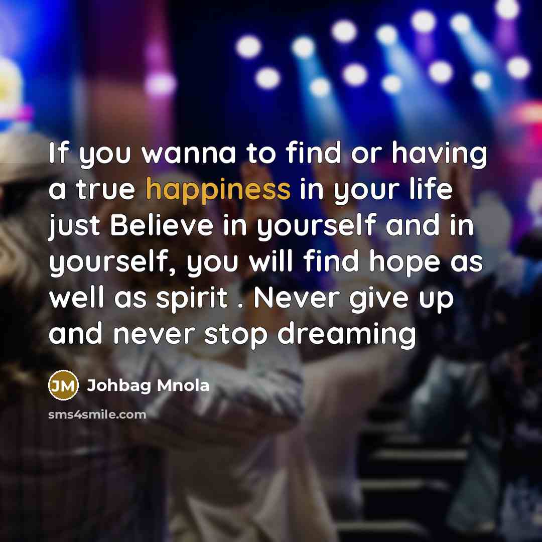 “If you wanna to find or having a true happiness…” quote by Johbag Mnola
