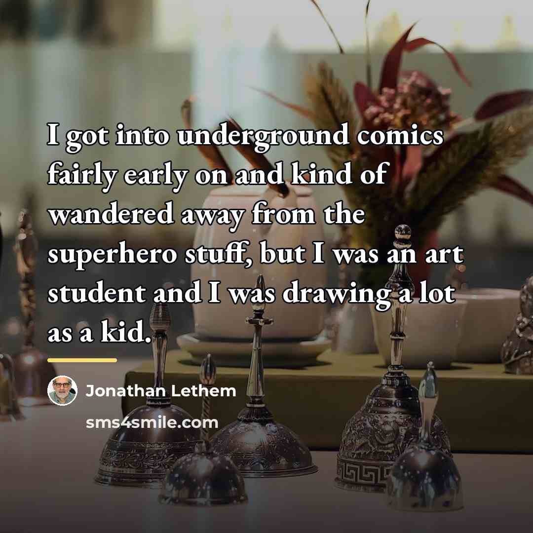 “I got into underground comics fairly early on and kind…” quote by Jonathan Lethem
