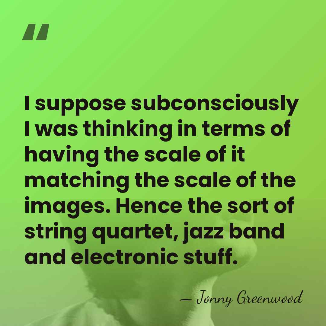 I suppose subconsciously I was thinking in terms of having the scale&hellip; - Jonny Greenwood