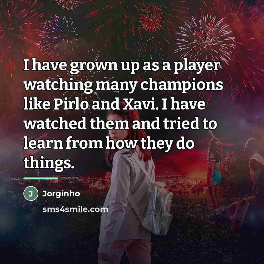 “I have grown up as a player watching many champions…” quote by Jorginho