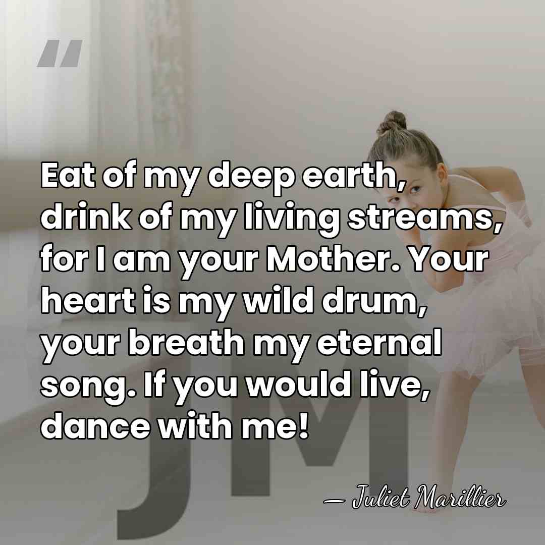 Eat of my deep earth, drink of my living streams, for I&hellip; - Juliet Marillier