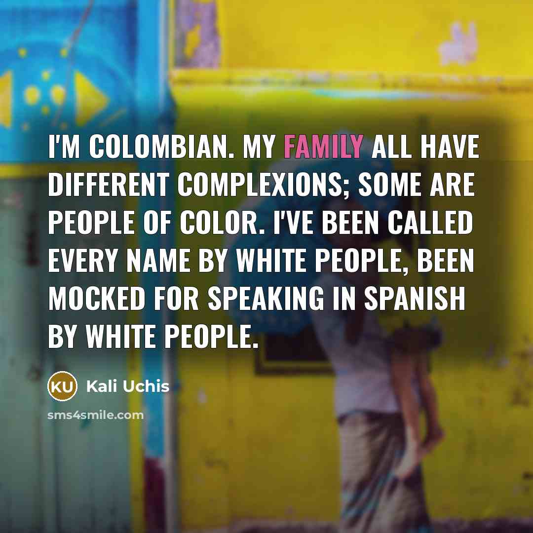 “I'm Colombian. My family all have different complexions; some are…” quote by Kali Uchis
