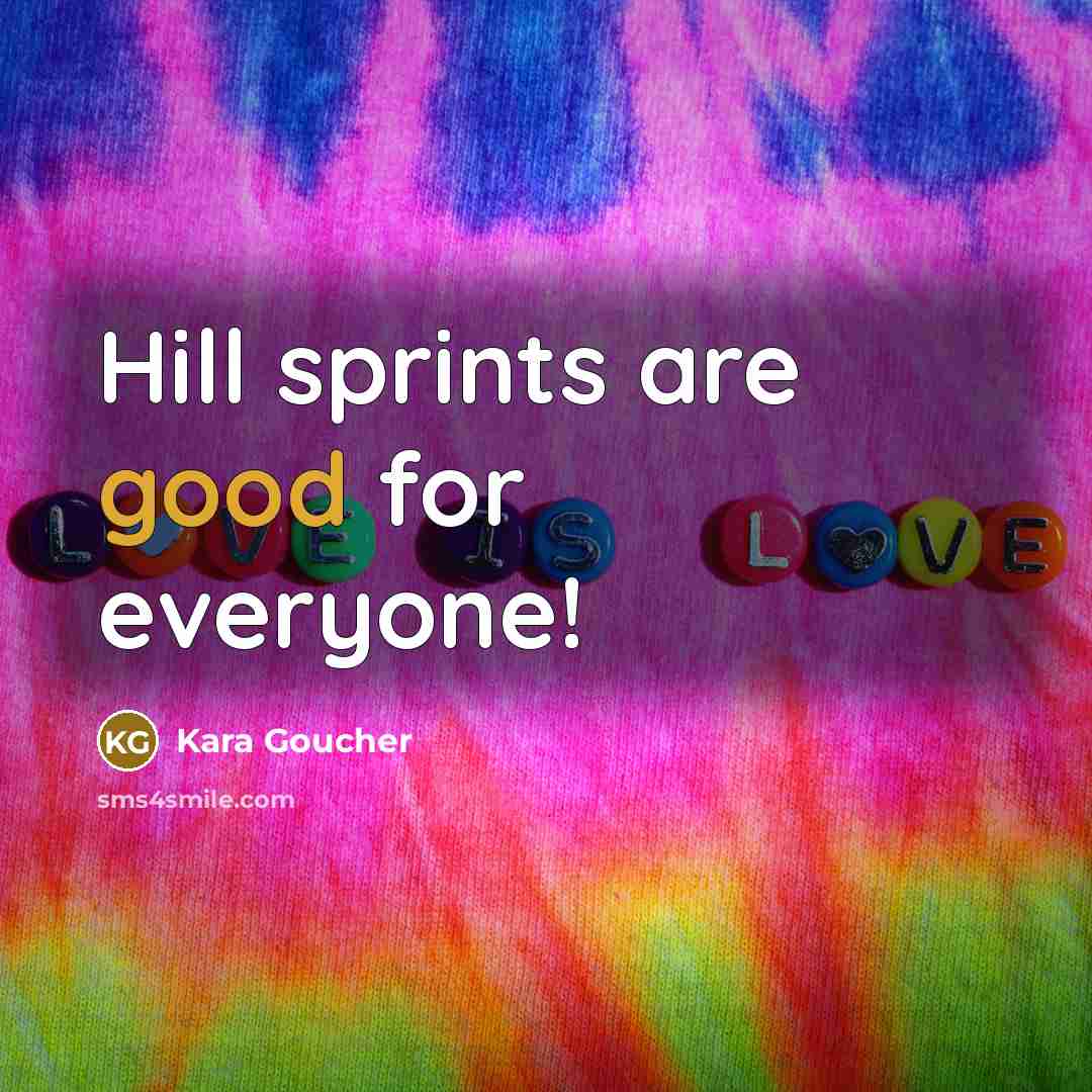 “Hill sprints are good for everyone!…” quote by Kara Goucher