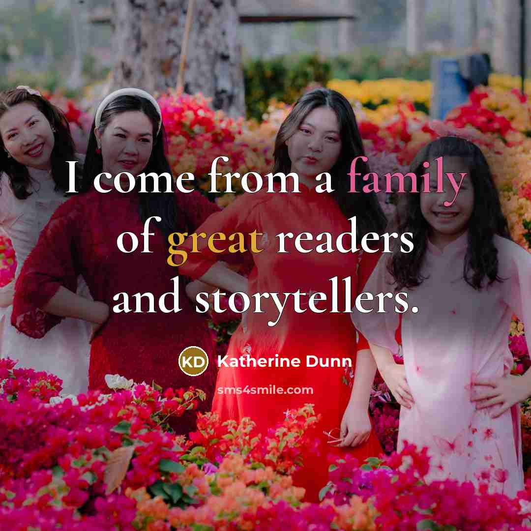 “I come from a family of great readers and storytellers.…” quote by Katherine Dunn