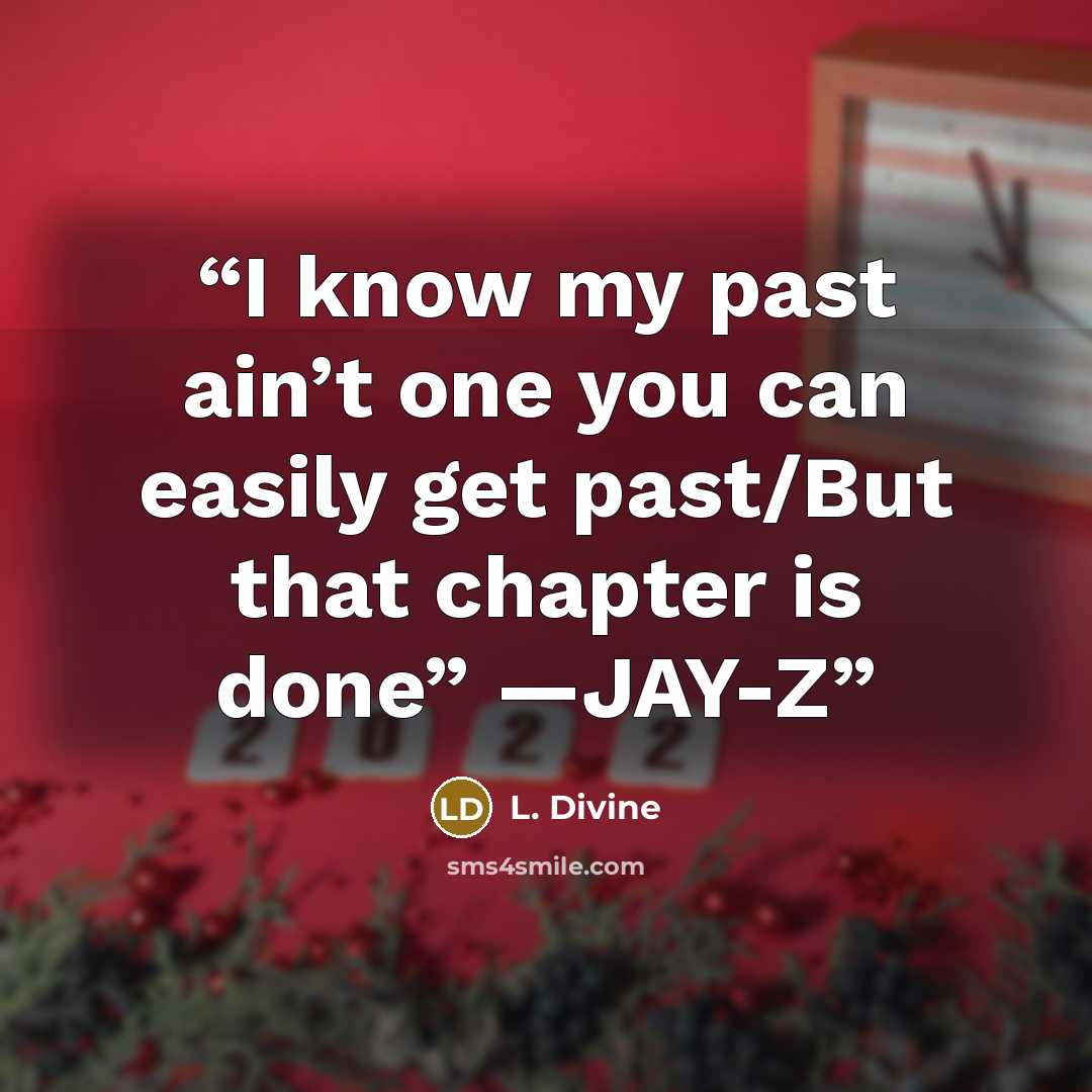 “I know my past ain’t one you can easily get past/But that chapter is done” —JAY-Z” quote by L. Divine
