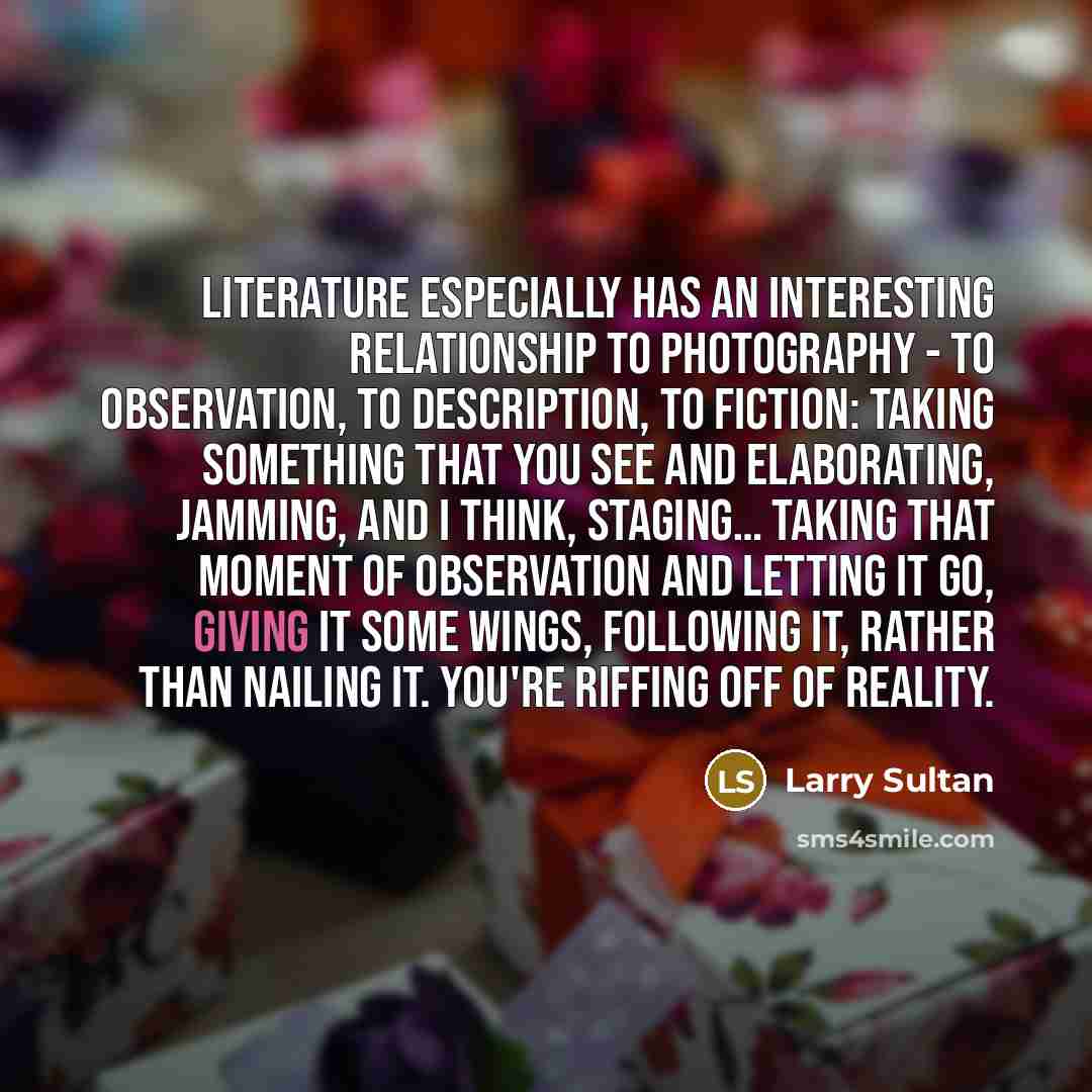 “Literature especially has an interesting relationship to photography - to…” quote by Larry Sultan