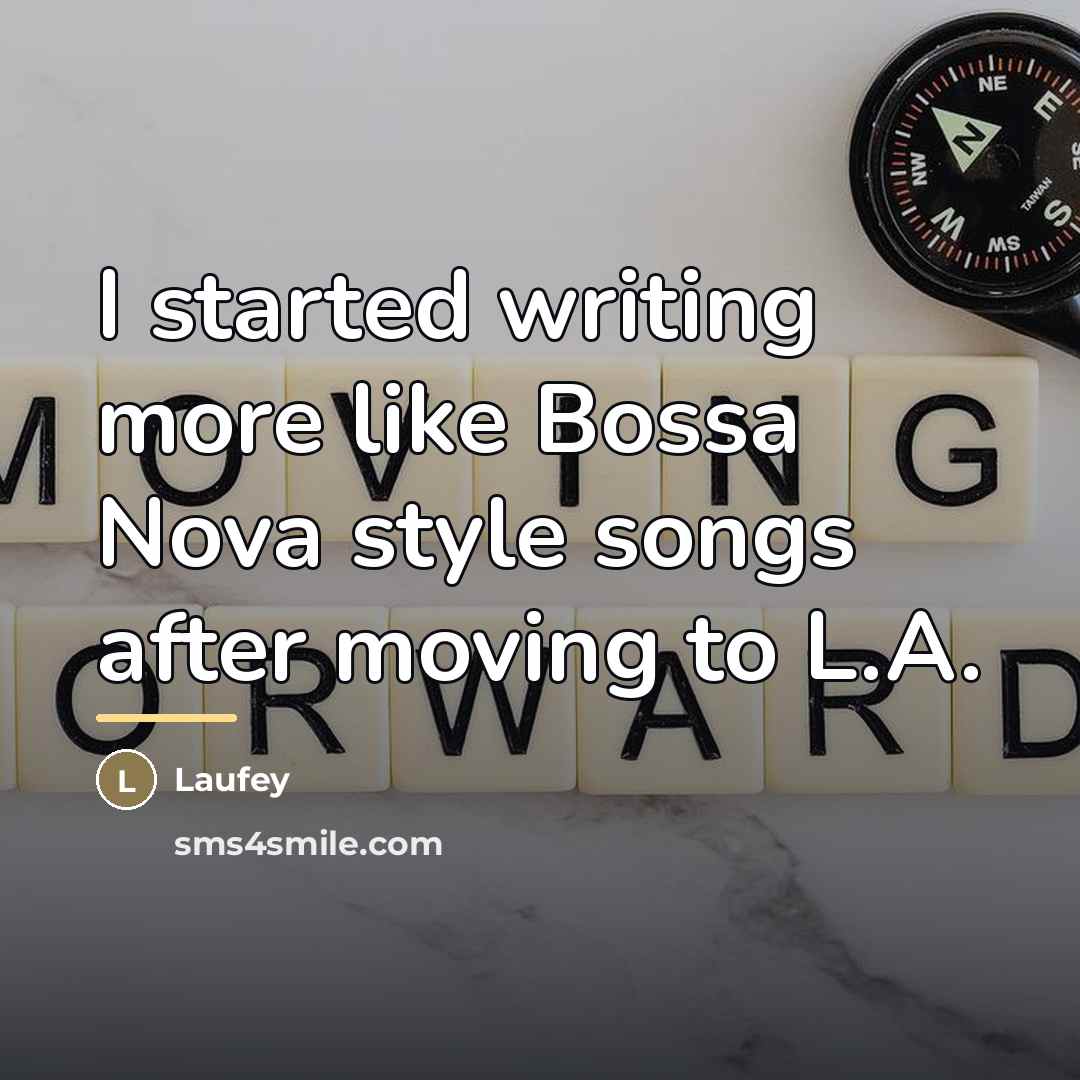 “I started writing more like Bossa Nova style songs after…” quote by Laufey
