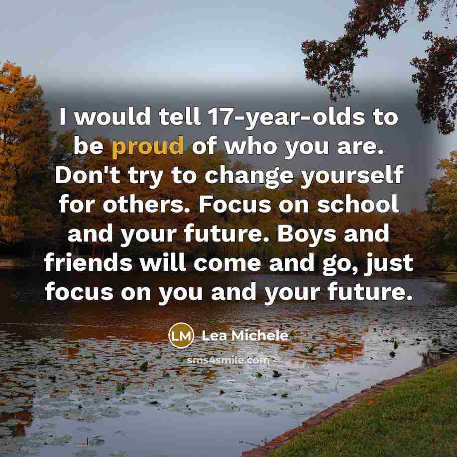 “I would tell 17-year-olds to be proud of who you…” quote by Lea Michele