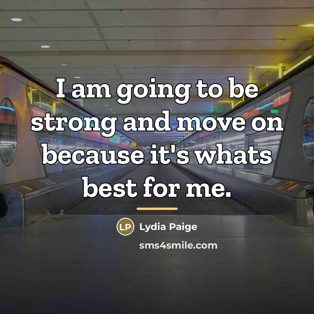 “I am going to be strong and move on because…” quote by Lydia Paige