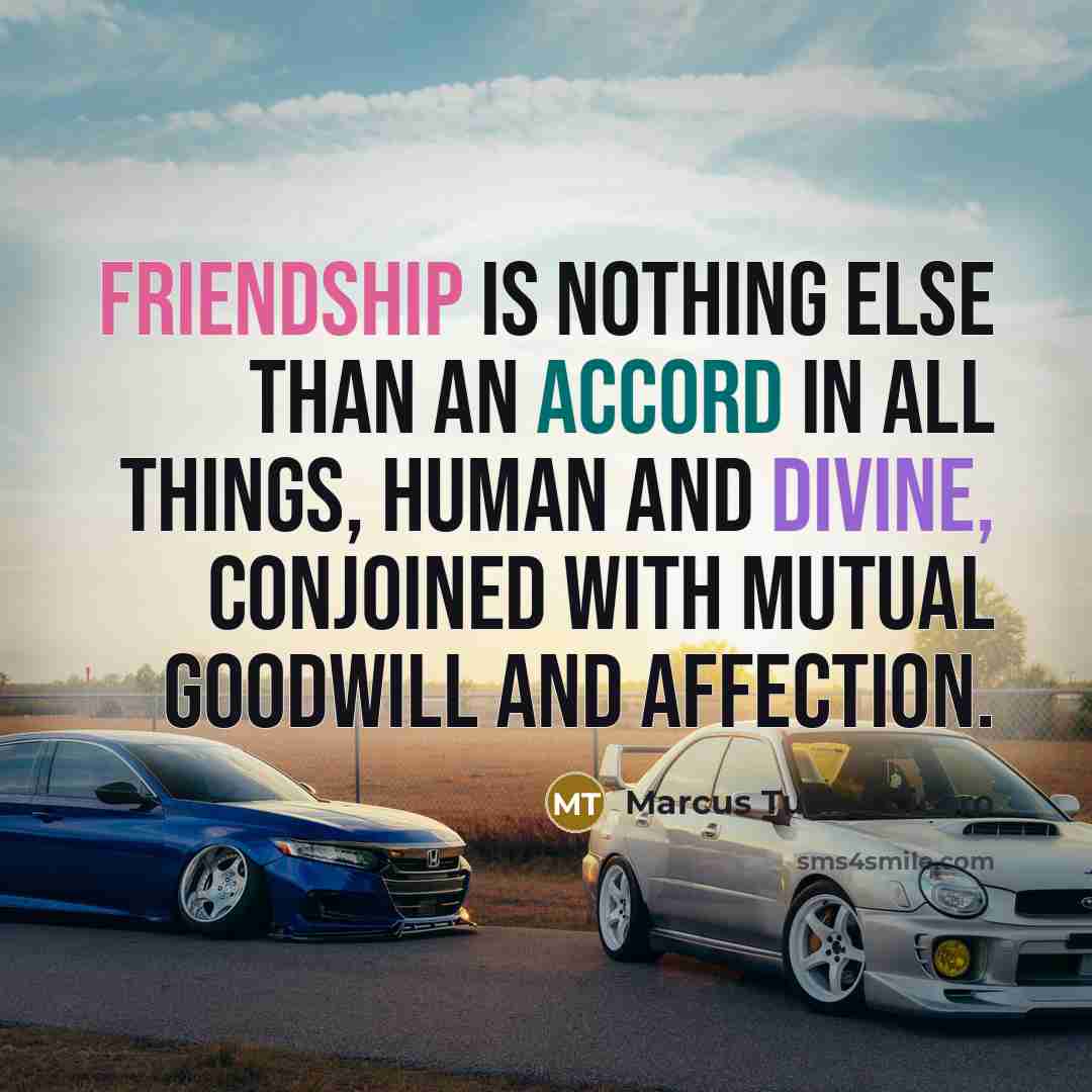 “Friendship is nothing else than an accord in all things,…” quote by Marcus Tullius Cicero