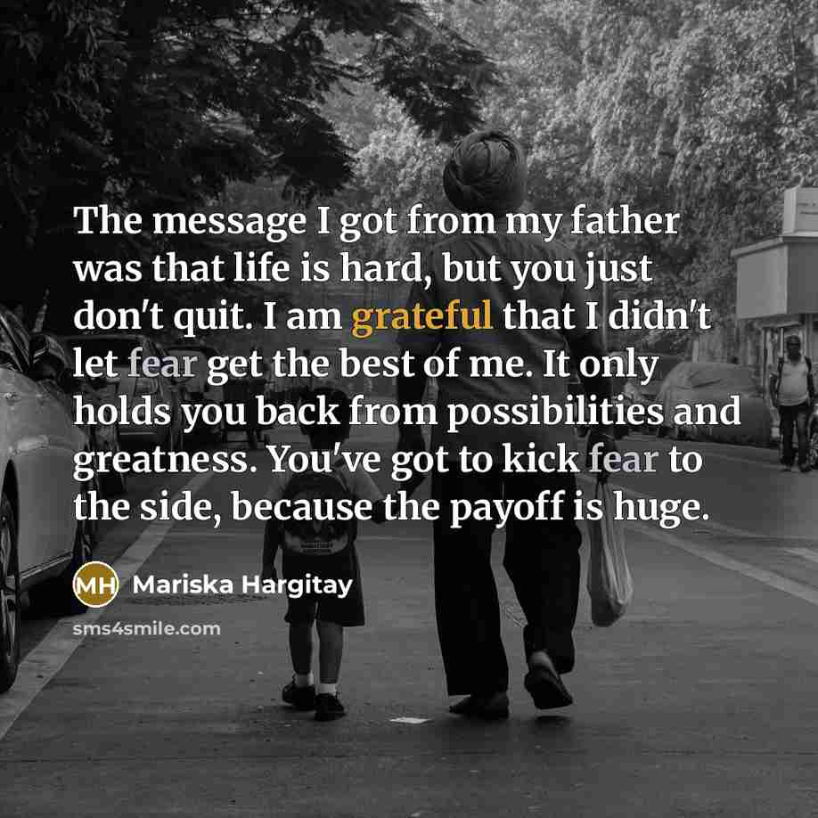 “The message I got from my father was that life…” quote by Mariska Hargitay