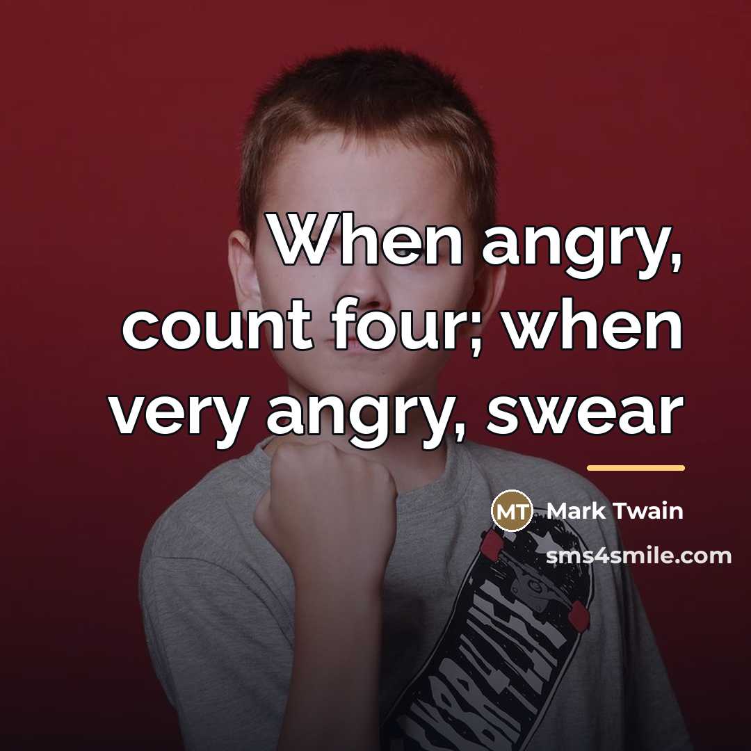 “When angry, count four; when very angry, swear…” quote by Mark Twain