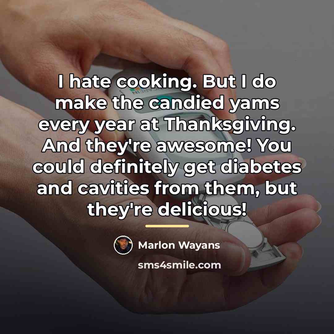 “I hate cooking. But I do make the candied yams…” quote by Marlon Wayans