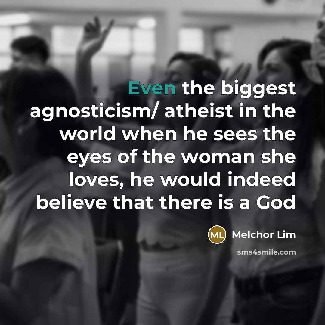 “Even the biggest agnosticism/ atheist in the world when he…” quote by Melchor Lim