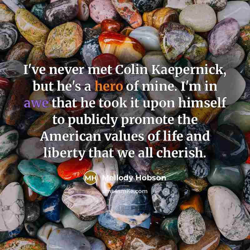 “I've never met Colin Kaepernick, but he's a hero of…” quote by Mellody Hobson