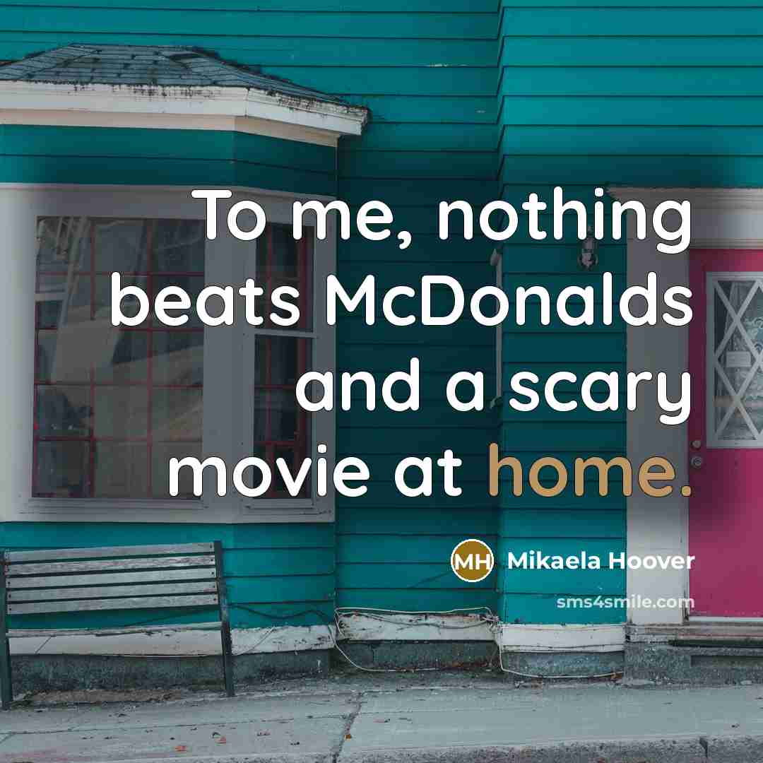 “To me, nothing beats McDonalds and a scary movie at…” quote by Mikaela Hoover