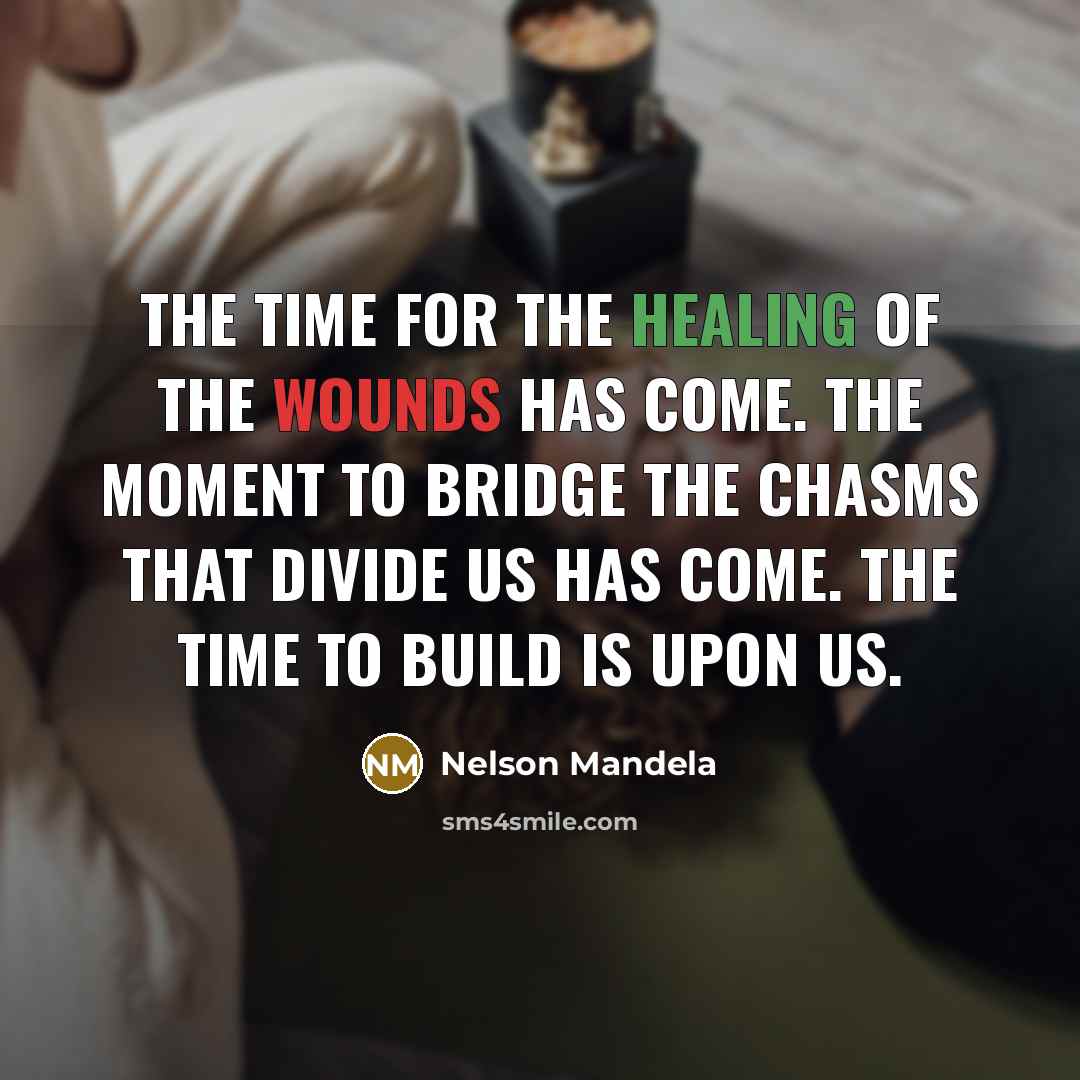 “The time for the healing of the wounds has come.…” quote by Nelson Mandela