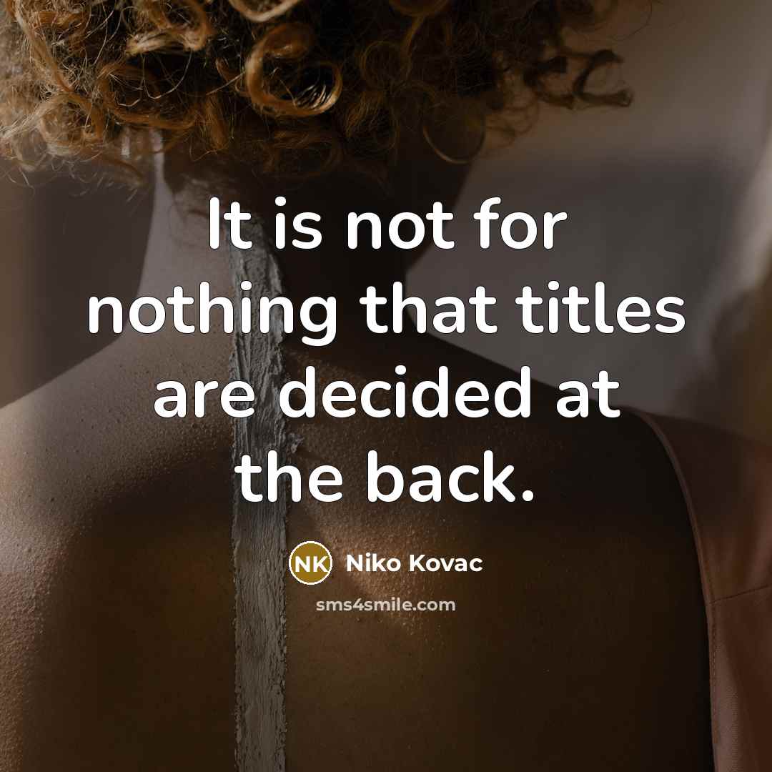 “It is not for nothing that titles are decided at…” quote by Niko Kovac