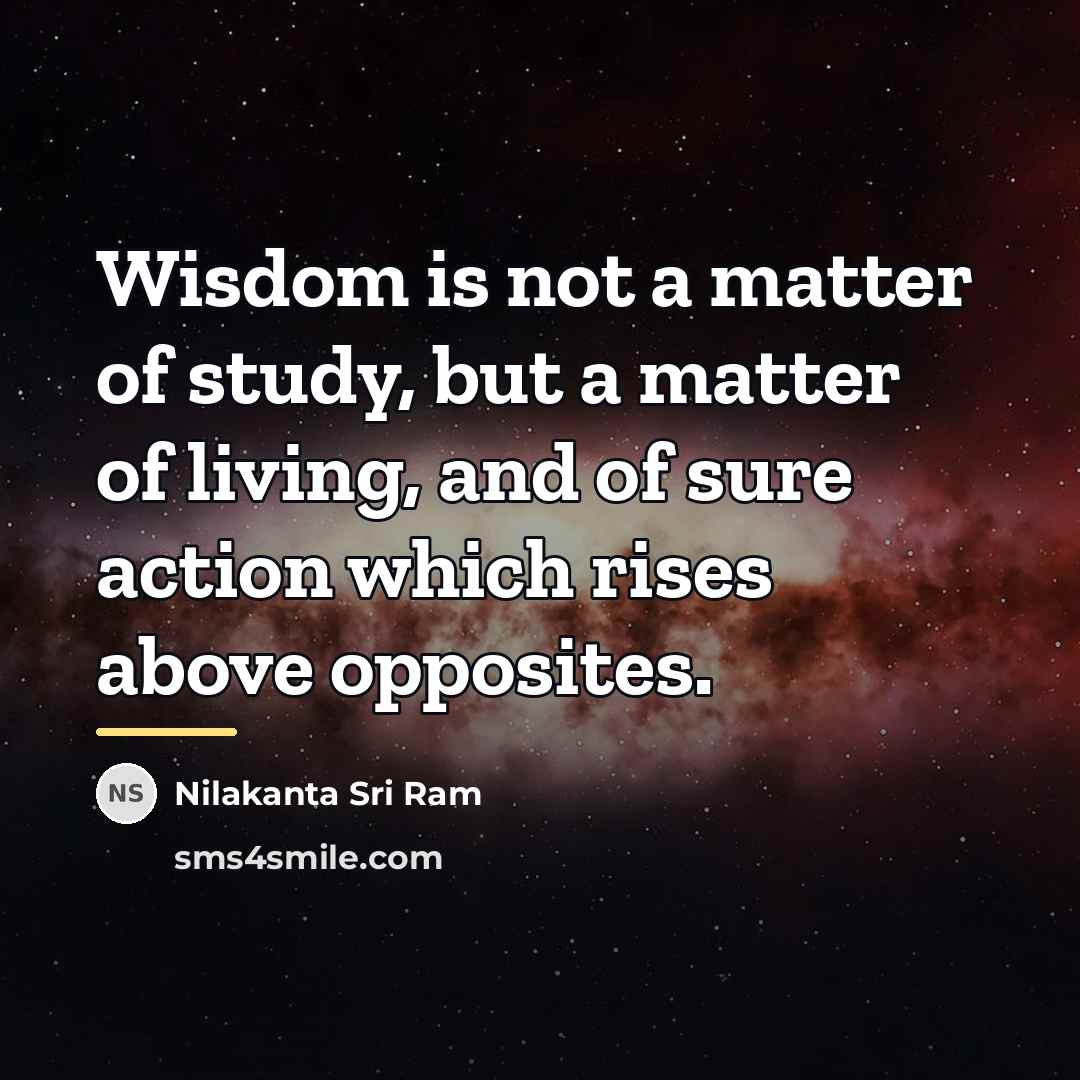 “Wisdom is not a matter of study, but a matter…” quote by Nilakanta Sri Ram