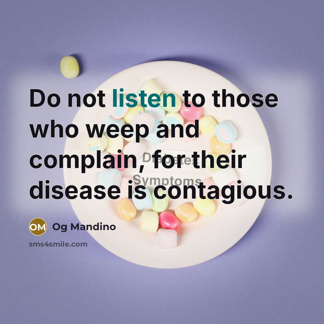 “Do not listen to those who weep and complain, for…” quote by Og Mandino