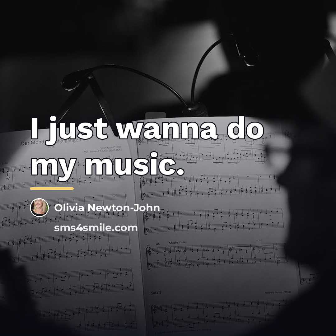“I just wanna do my music.…” quote by Olivia Newton-John