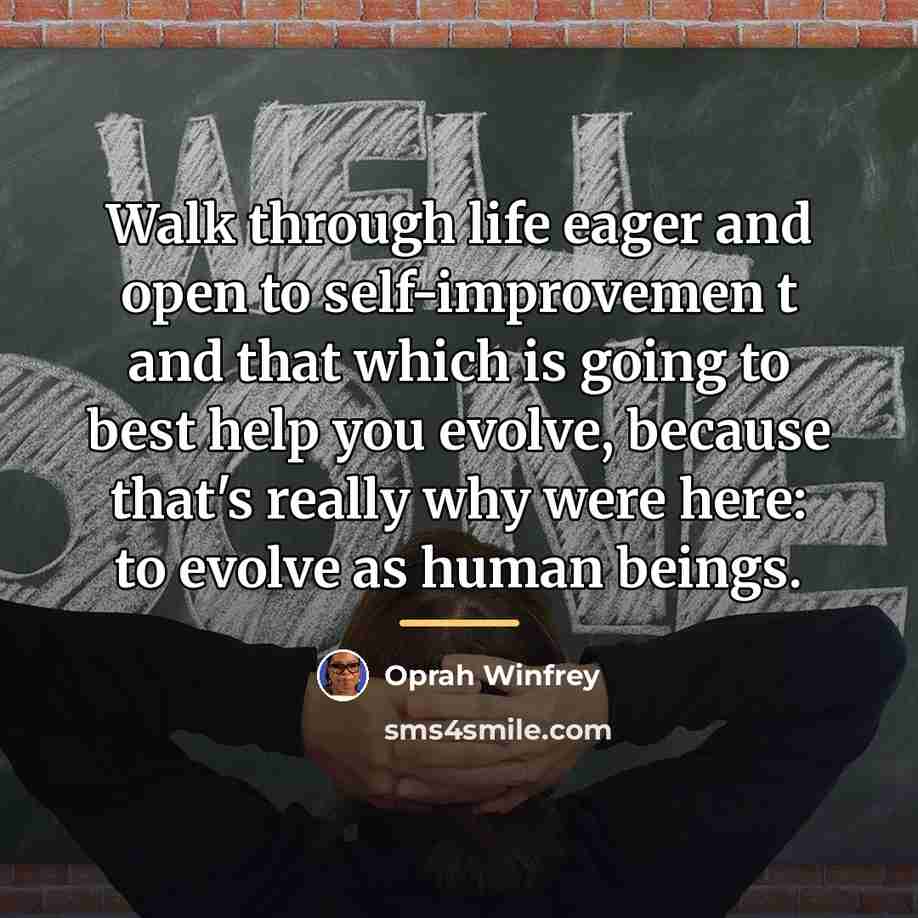 “Walk through life eager and open to self-improvemen t and…” quote by Oprah Winfrey