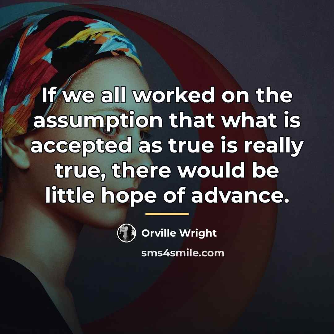 “If we all worked on the assumption that what is…” quote by Orville Wright