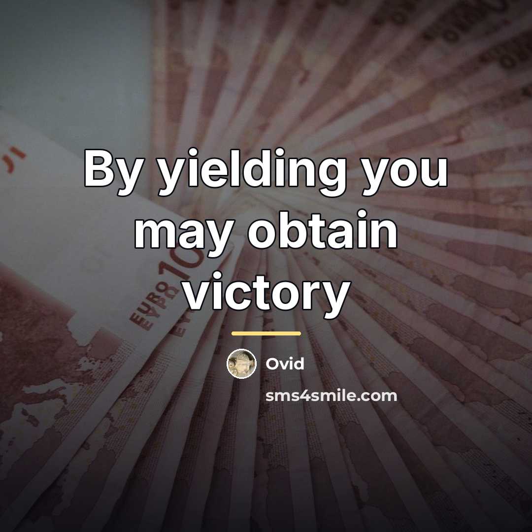 “By yielding you may obtain victory…” quote by Ovid