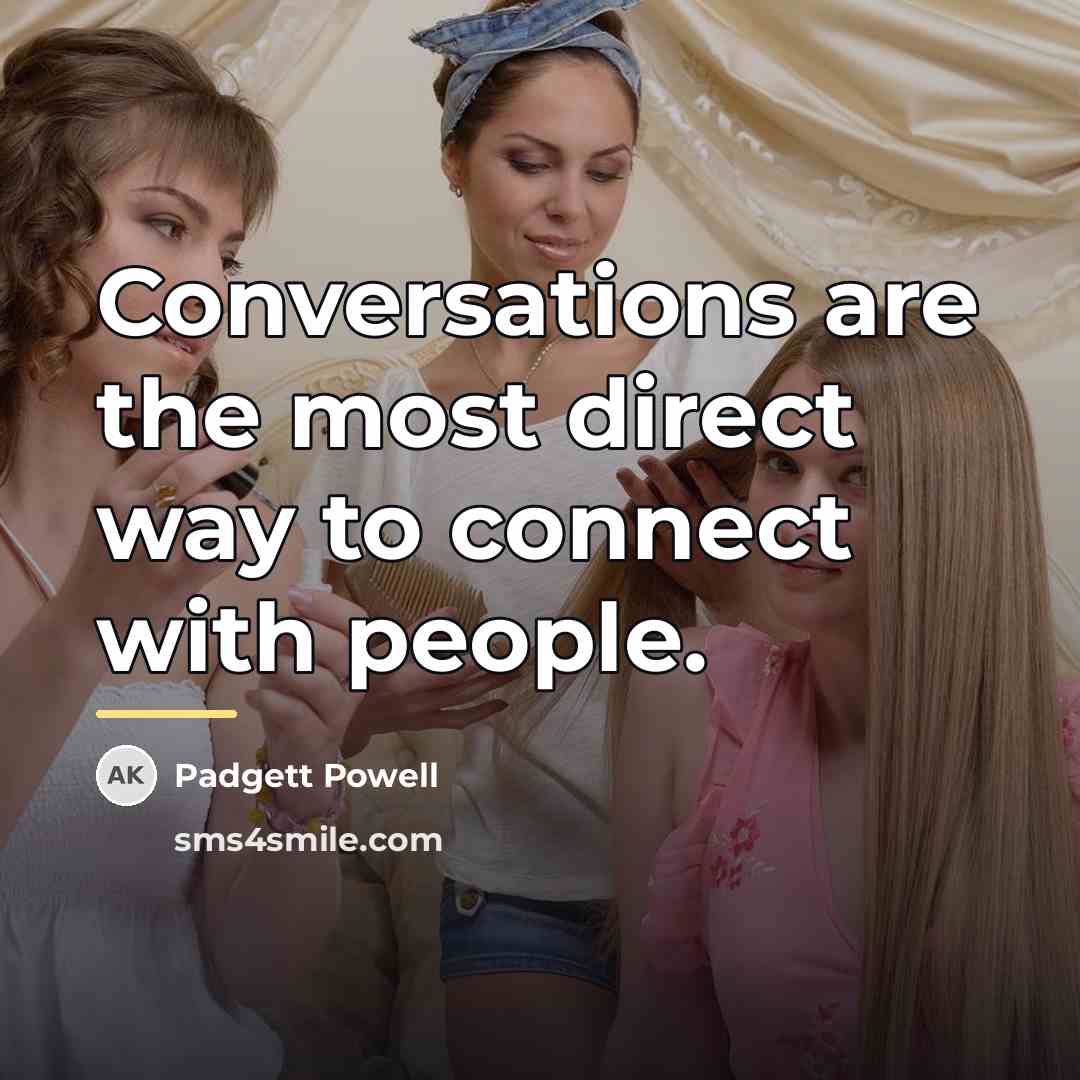 “Conversations are the most direct way to connect with people.…” quote by Padgett Powell