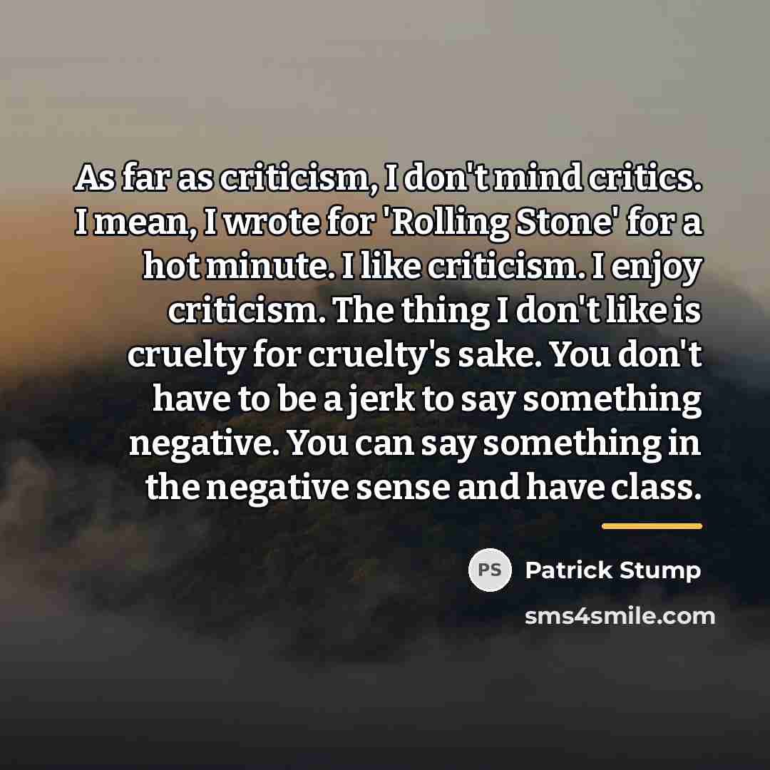 “As far as criticism, I don't mind critics. I mean,…” quote by Patrick Stump