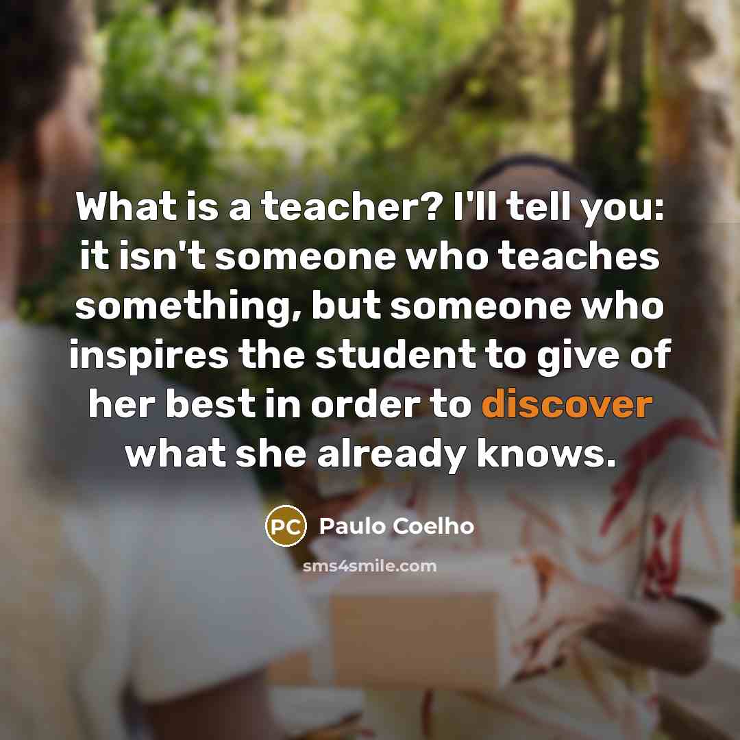 “What is a teacher? I'll tell you: it isn't someone…” quote by Paulo Coelho