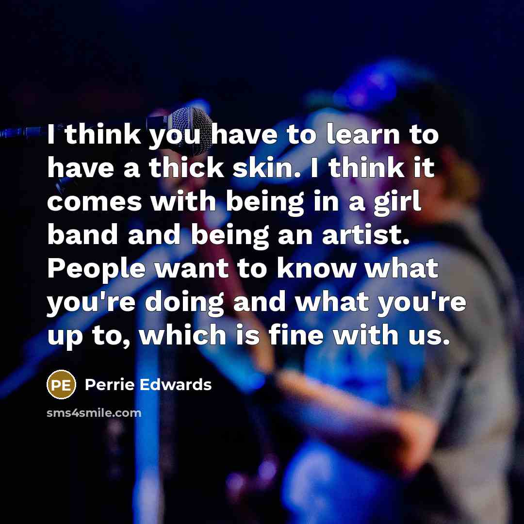 “I think you have to learn to have a thick…” quote by Perrie Edwards