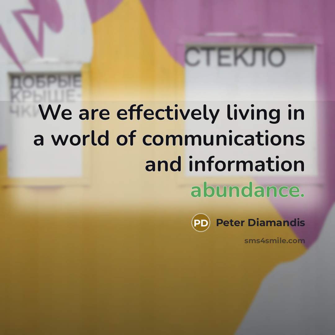 “We are effectively living in a world of communications and…” quote by Peter Diamandis