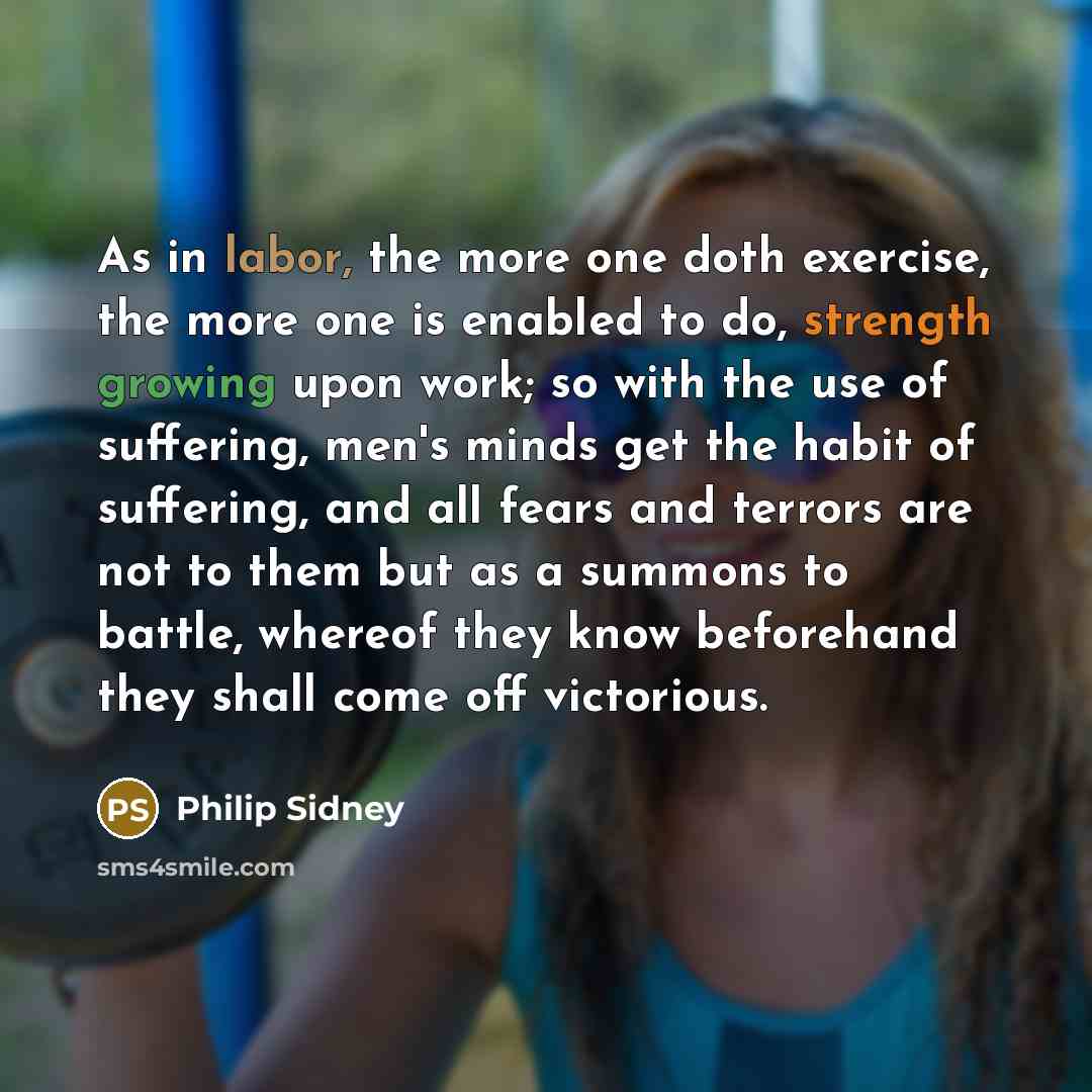 “As in labor, the more one doth exercise, the more…” quote by Philip Sidney