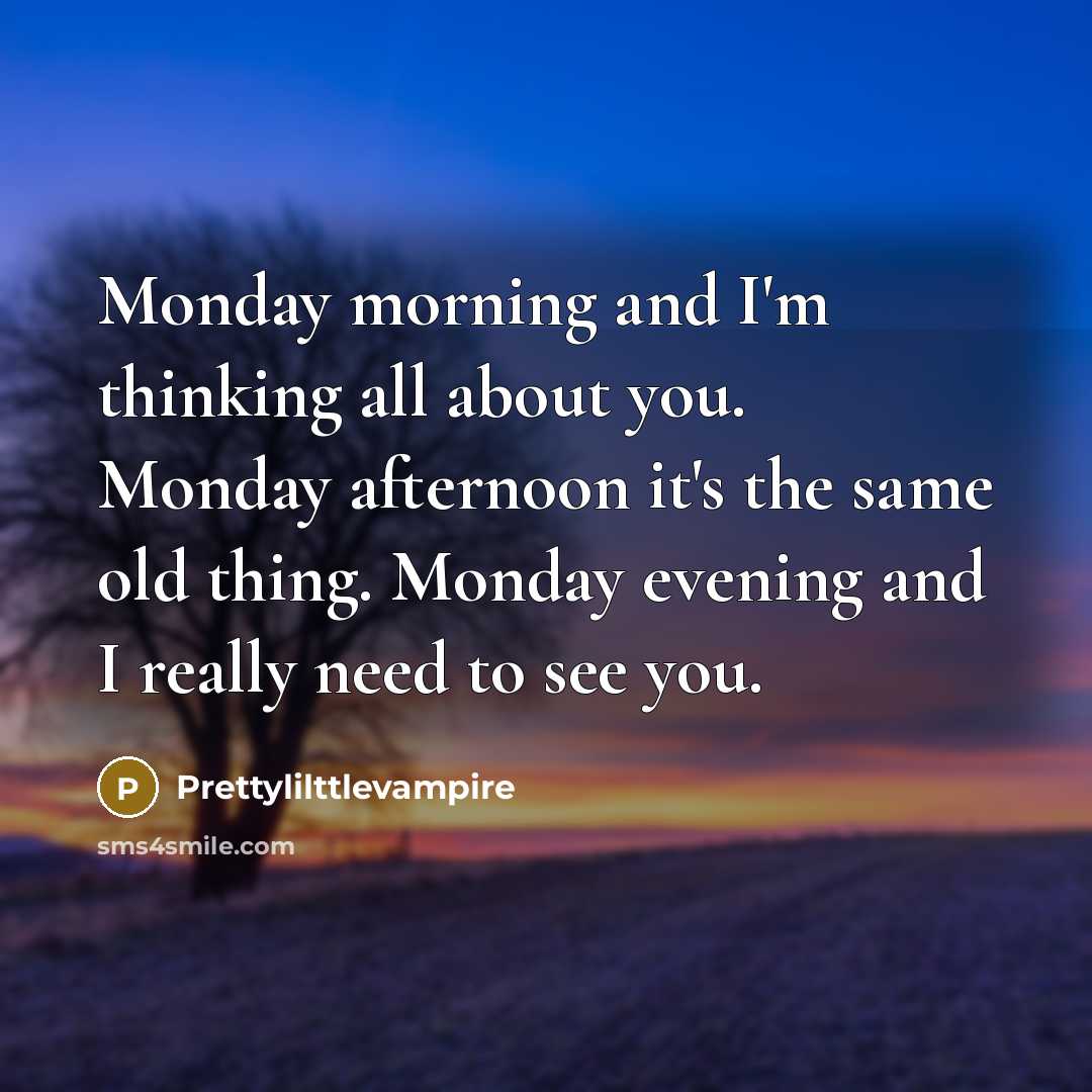 “Monday morning and I'm thinking all about you. Monday afternoon…” quote by Prettylilttlevampire