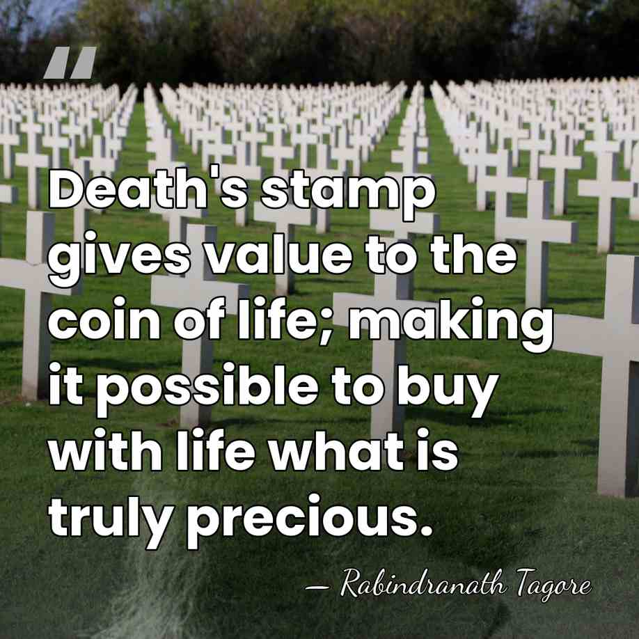Death's stamp gives value to the coin of life; making it possible&hellip; - Rabindranath Tagore