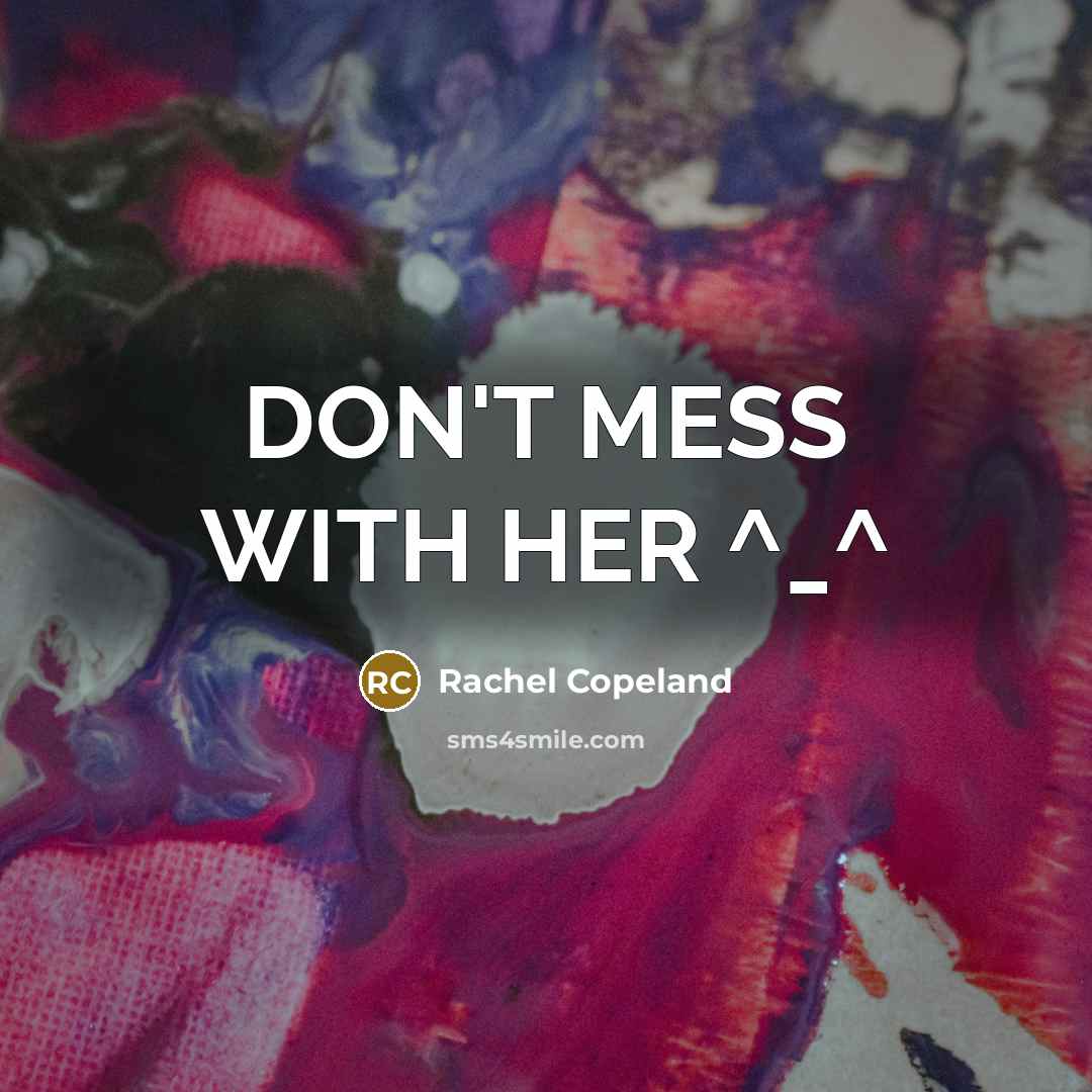 “DON'T MESS WITH HER ^_^…” quote by Rachel Copeland