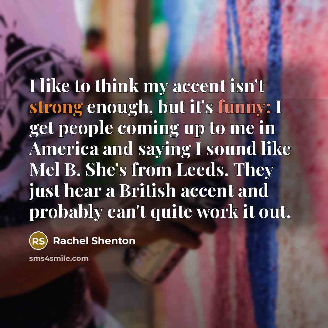 “I like to think my accent isn't strong enough, but…” quote by Rachel Shenton