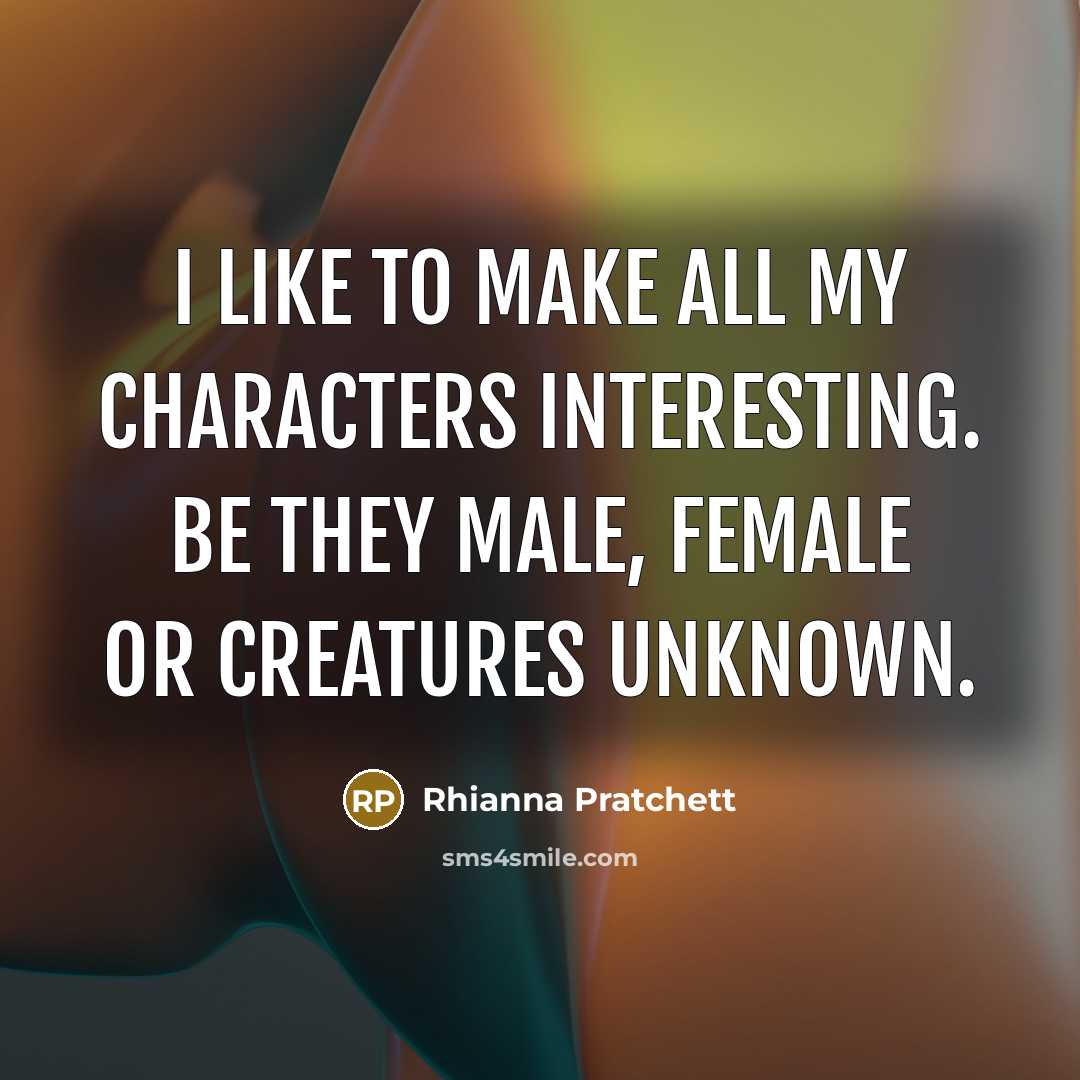 “I like to make all my characters interesting. Be they…” quote by Rhianna Pratchett