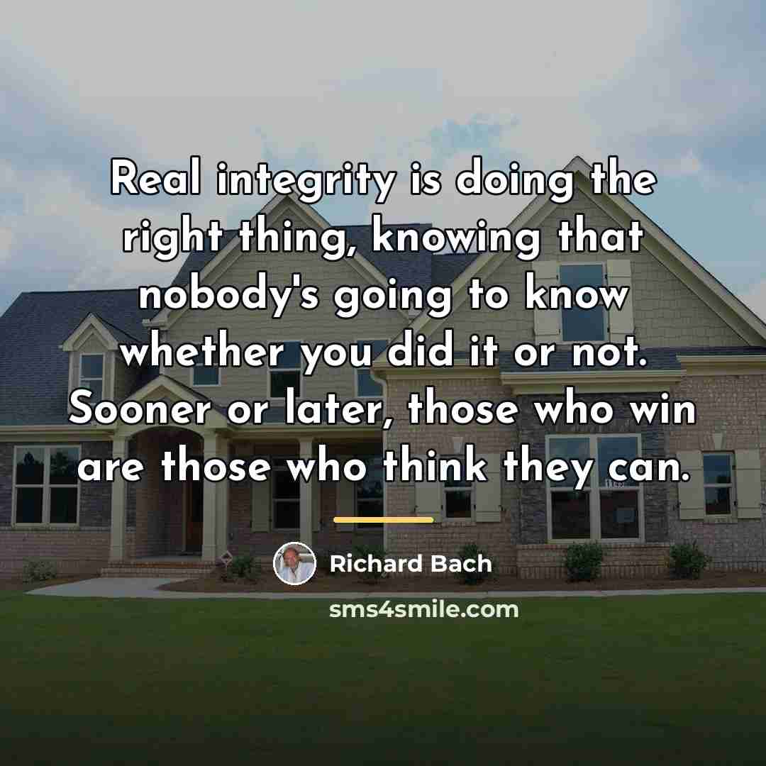 “Real integrity is doing the right thing, knowing that nobody's…” quote by Richard Bach