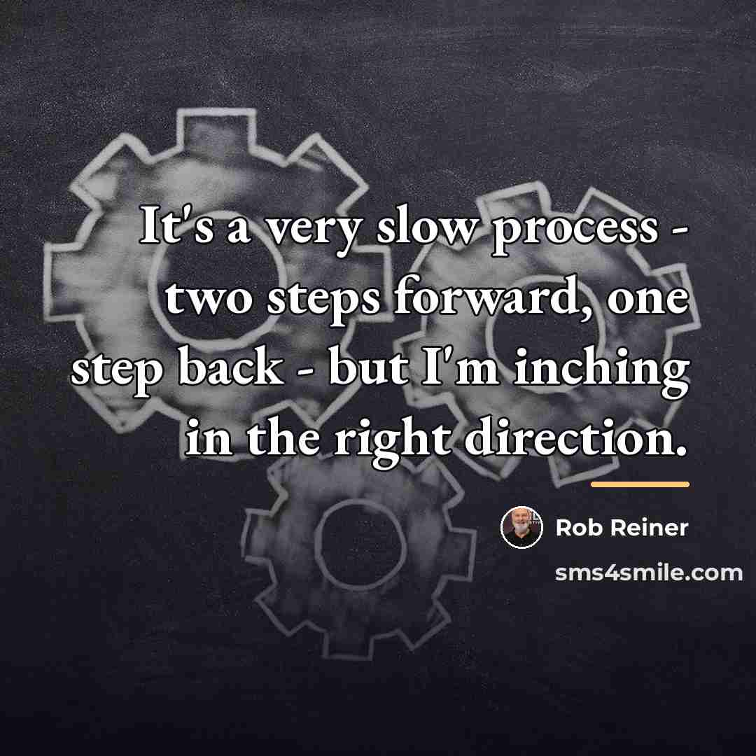 “It's a very slow process - two steps forward, one…” quote by Rob Reiner