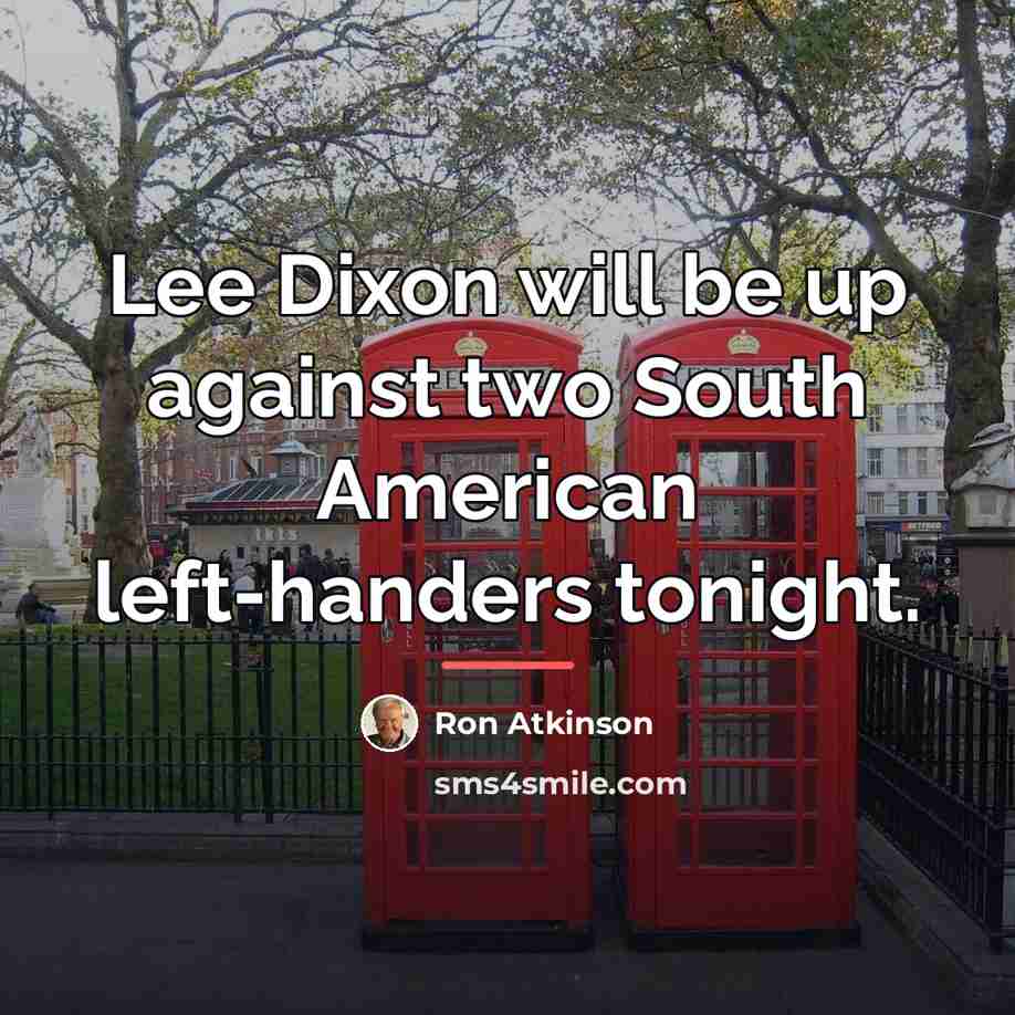 “Lee Dixon will be up against two South American left-handers…” quote by Ron Atkinson