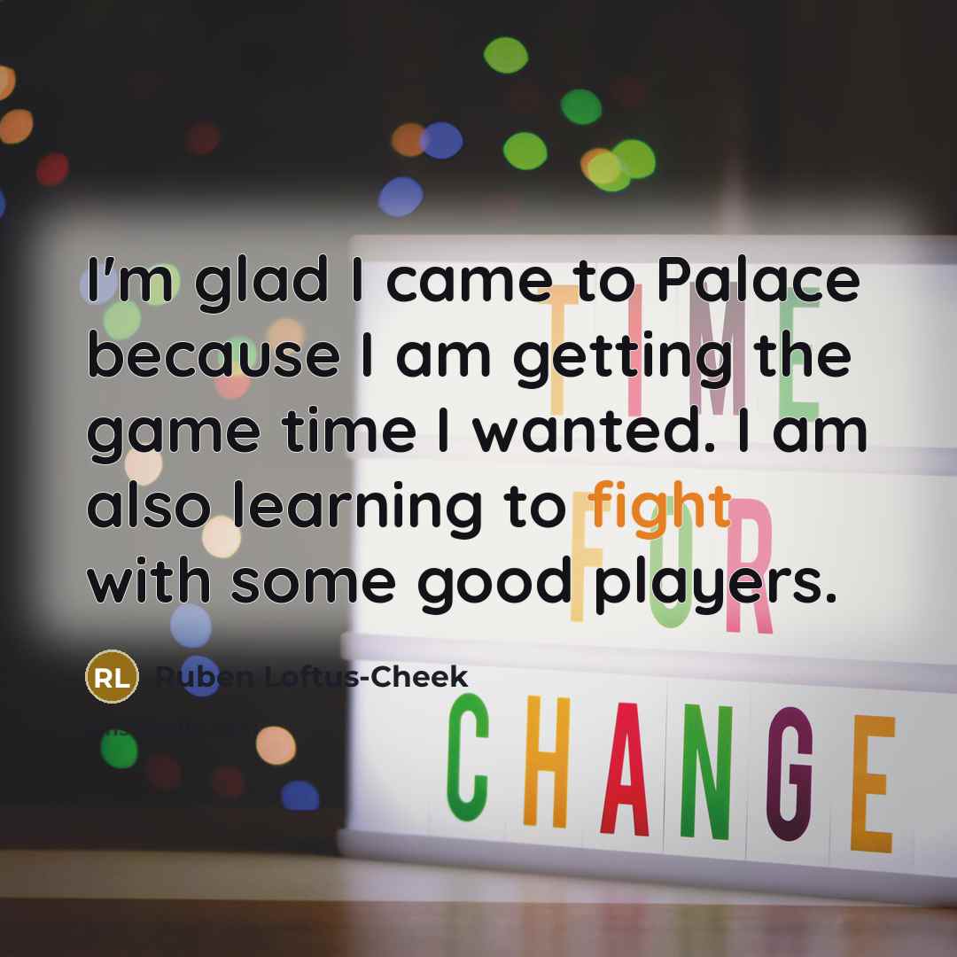 “I'm glad I came to Palace because I am getting…” quote by Ruben Loftus-Cheek